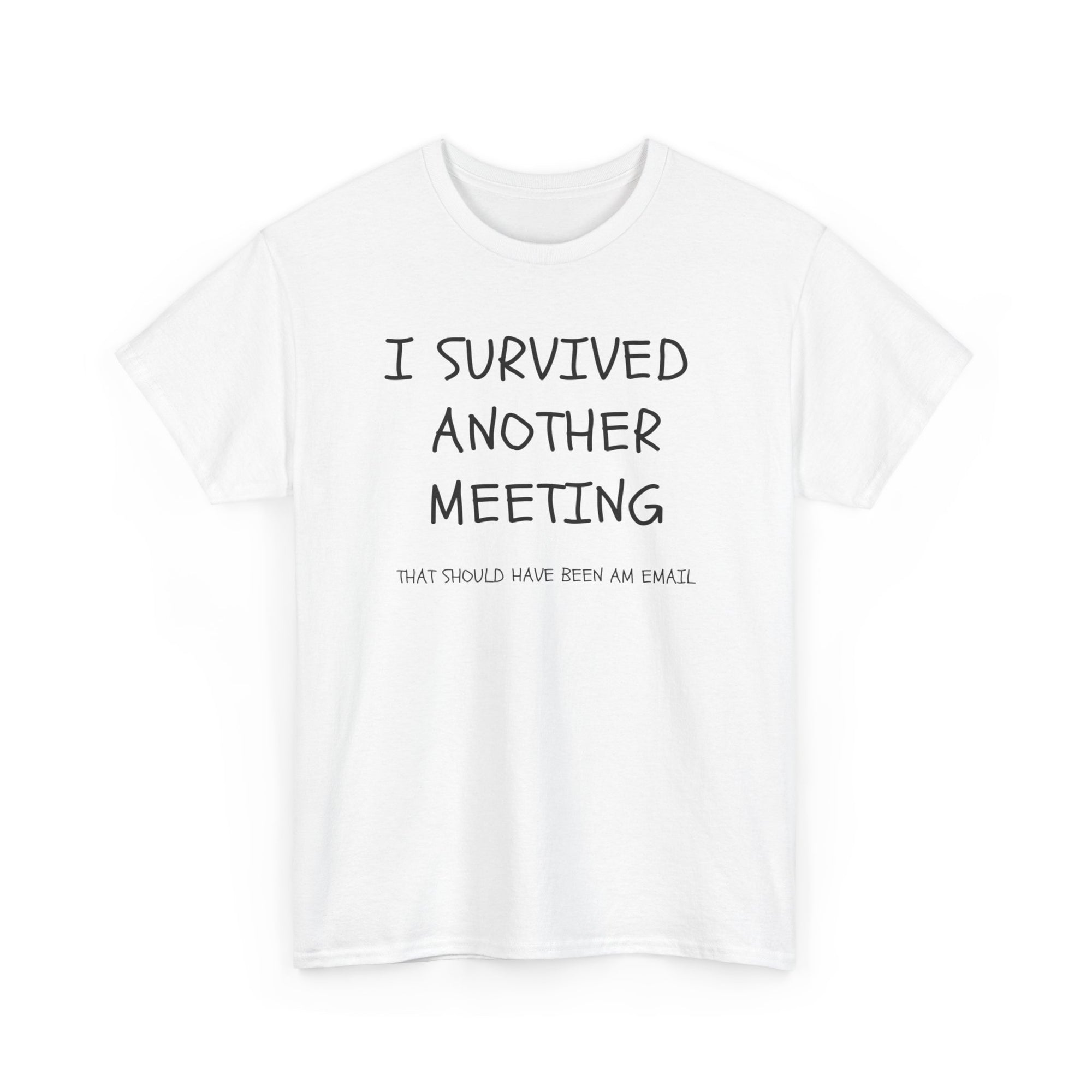T Shirt Printed I Survived The Last Meeting