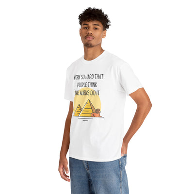 Unisex T Shirt Printed Work So Hard That People Think The Aliens Did It