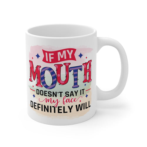 If My Mouth Doesn't Say It Printed Coffee Mug