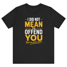 Load image into Gallery viewer, Black Half Sleeves T Shirt Printed I Did Not Mean To offend You
