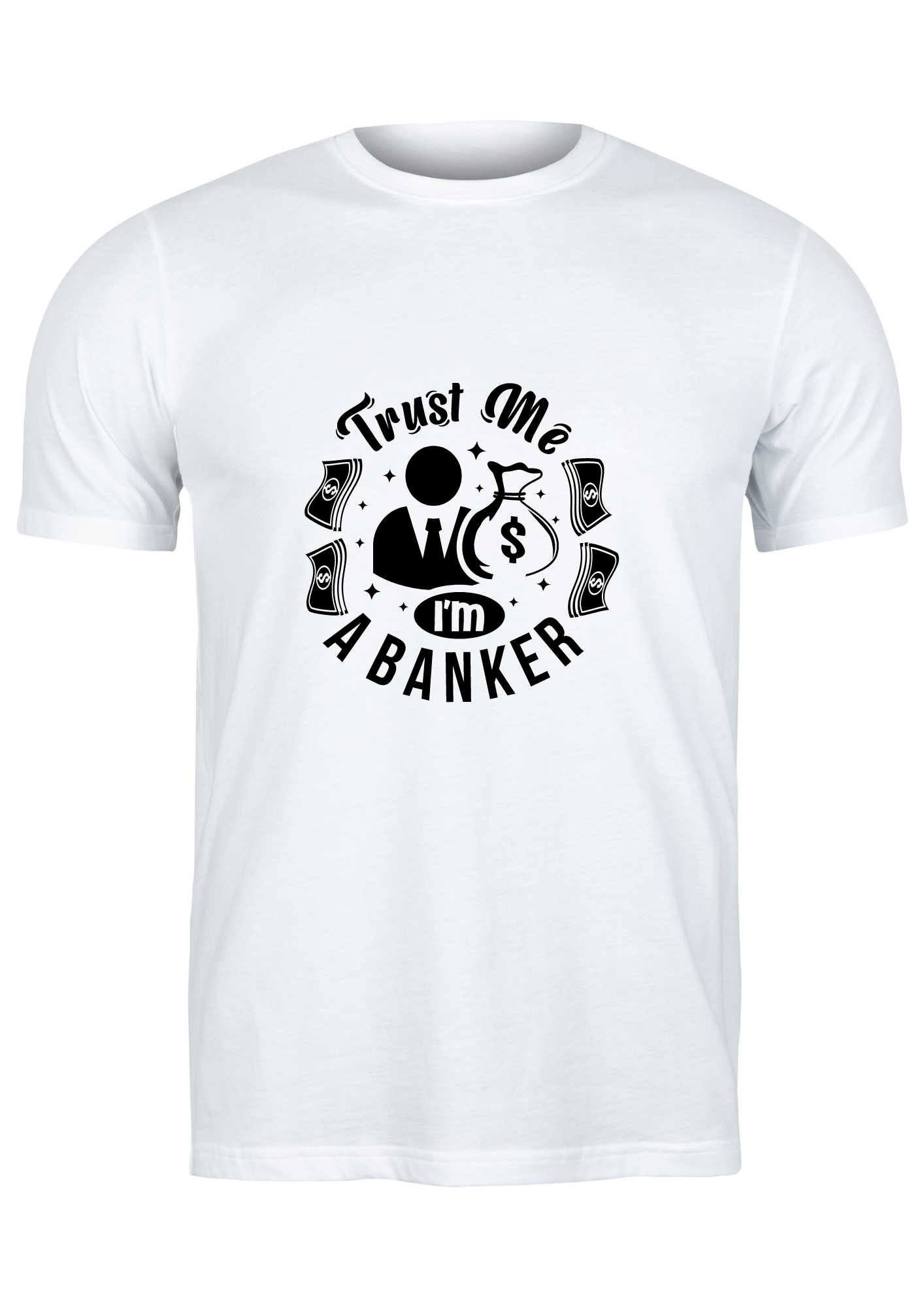 Unisex T Shirt Printed Trust Me Am A Banker