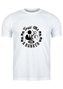 Unisex T Shirt Printed Trust Me Am A Banker
