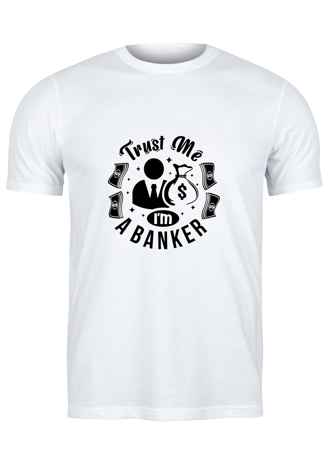 Unisex T Shirt Printed Trust Me Am A Banker