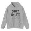 Heather Grey Hoodie Printed Sorry Im Late I Didnt Want To Come