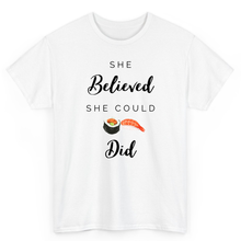 Load image into Gallery viewer, T Shirt Printed She Believed She Could SUSHI Did
