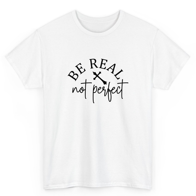 T Shirt Printed Be Real Not Perfect