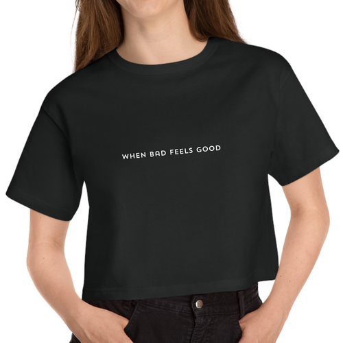 Cropped Black T Shirt Printed When Bad Feels Good
