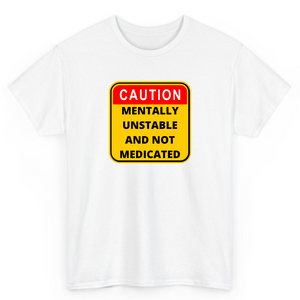 White T Shirt Printed Caution Mentally Unstable