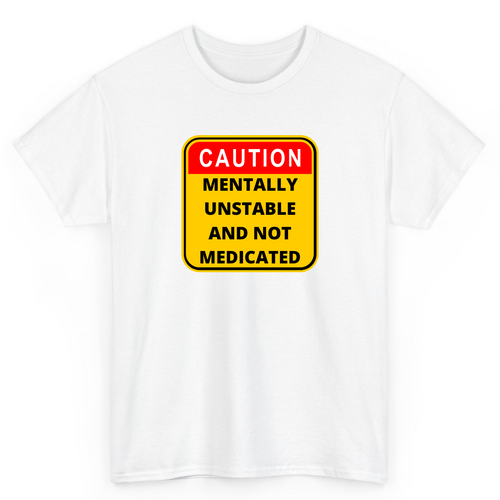 White T Shirt Printed Caution Mentally Unstable