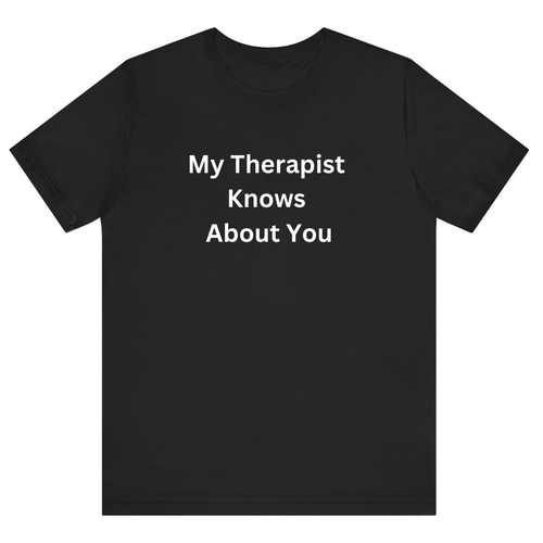 Black Half Sleeves My Therapist Knows About You
