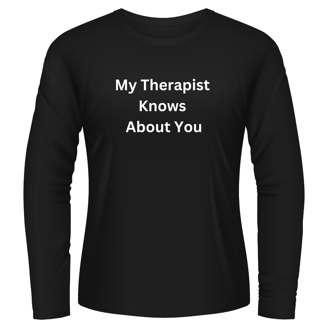 Black Tshirt Long Sleeves Printed My Therapist Knows about You