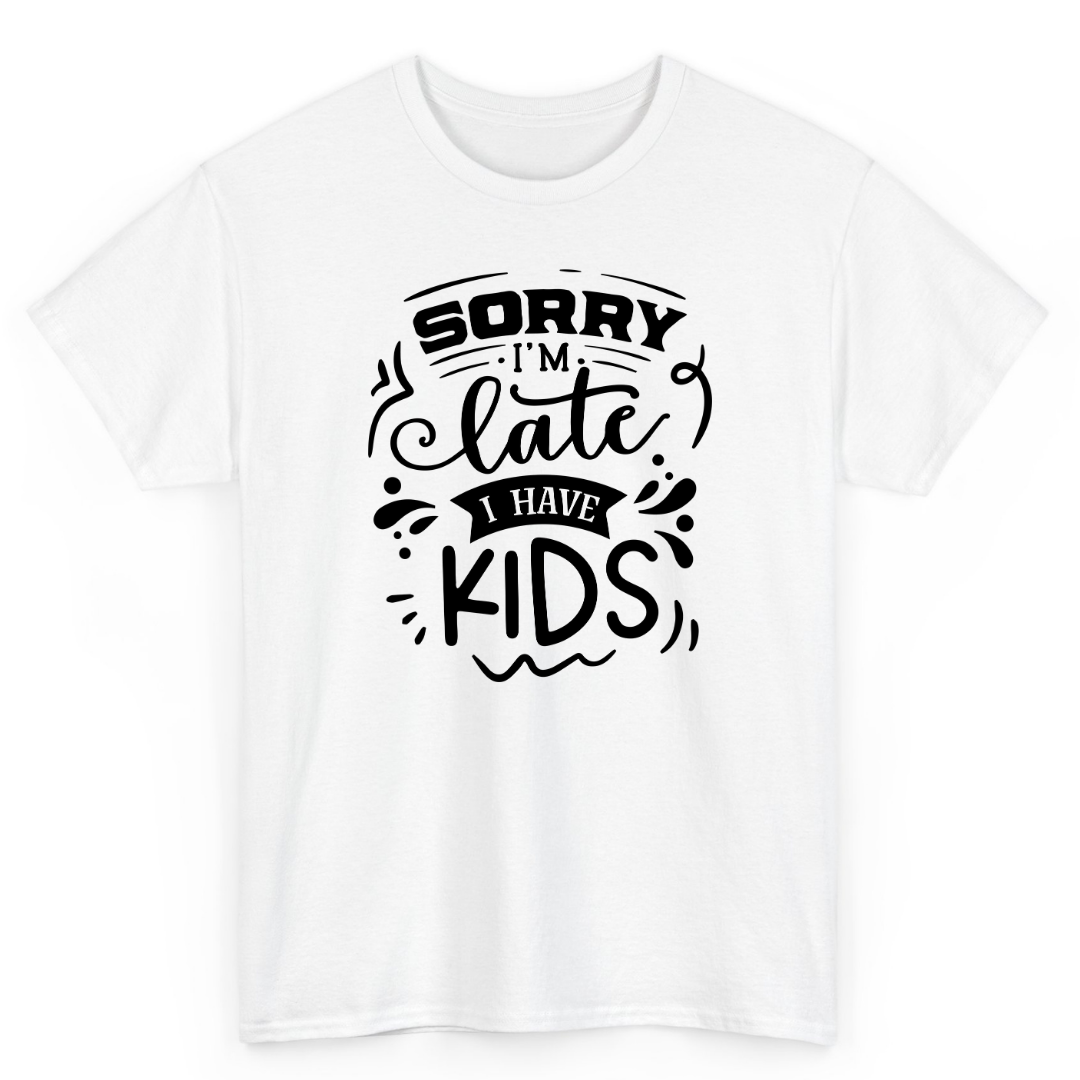 T Shirt Printed Sorry I am Late I have Kids