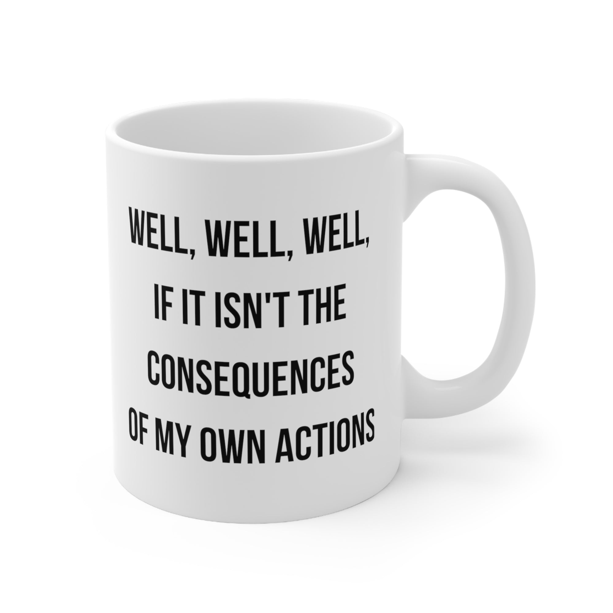 Well Well Well If It Isnt The Consequences of My Own Actions Mug