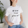 Unisex T Shirt Printed How You Doin