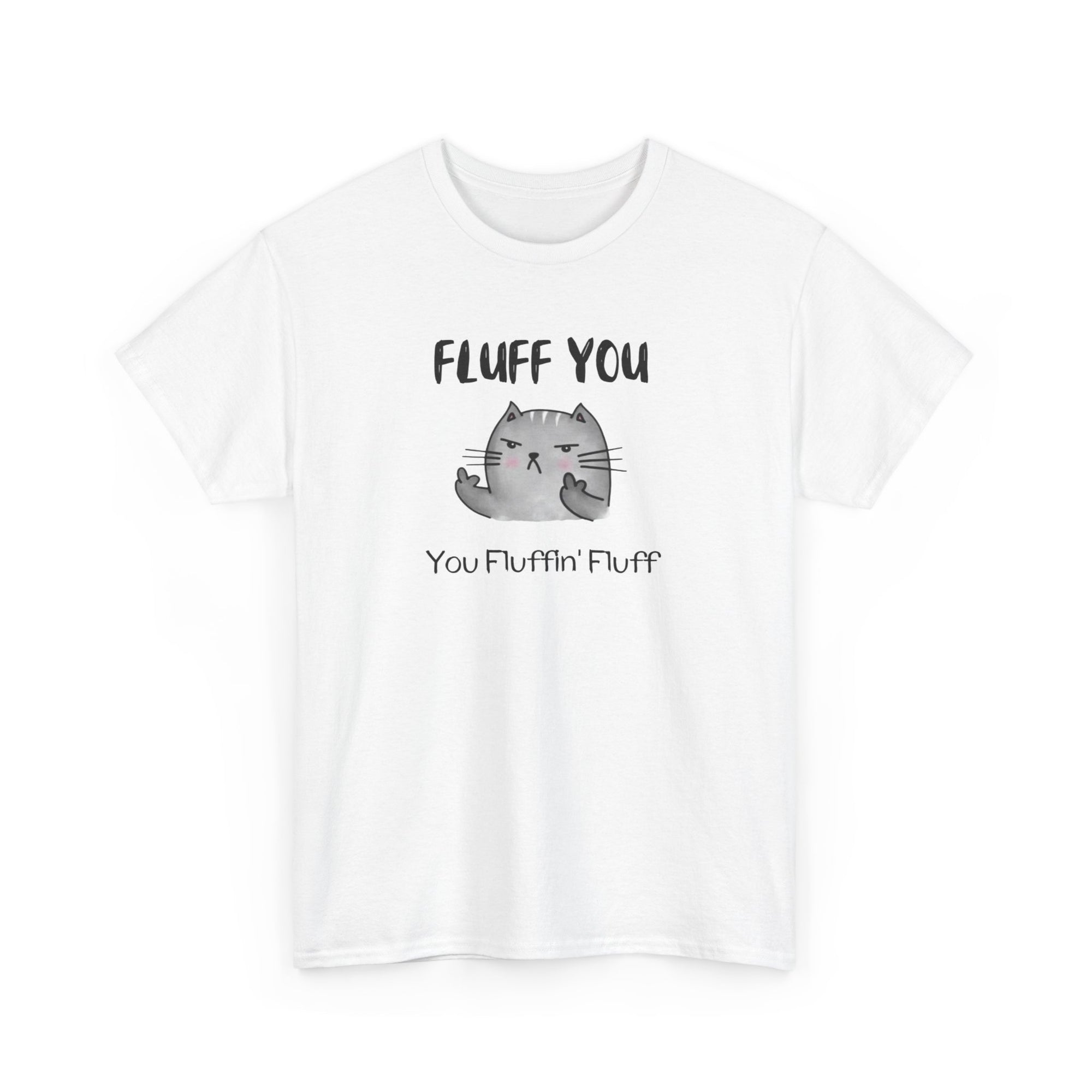 T Shirt Printed Fluff You You Fluffin Fluff
