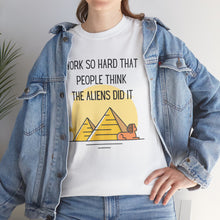 Load image into Gallery viewer, Unisex T Shirt Printed Work So Hard That People Think The Aliens Did It
