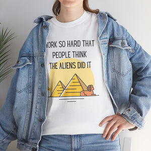 Unisex T Shirt Printed Work So Hard That People Think The Aliens Did It