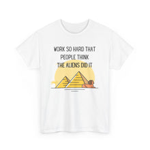 Load image into Gallery viewer, T Shirt Work So Hard That People Think The Aliens Did It
