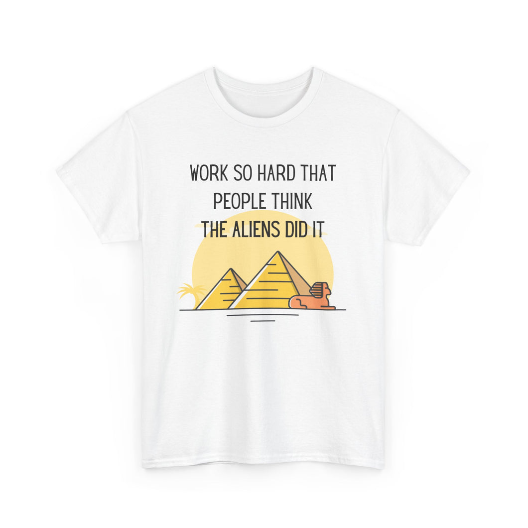 T Shirt Work So Hard That People Think The Aliens Did It