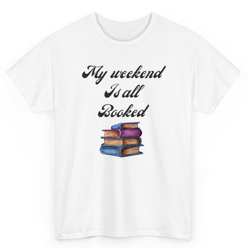 T Shirt Printed My Weekend Is All Booked
