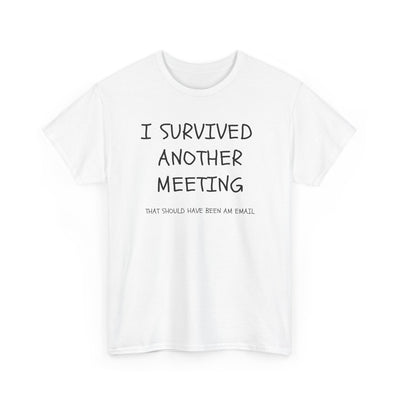 T Shirt Printed I Survived The Last Meeting