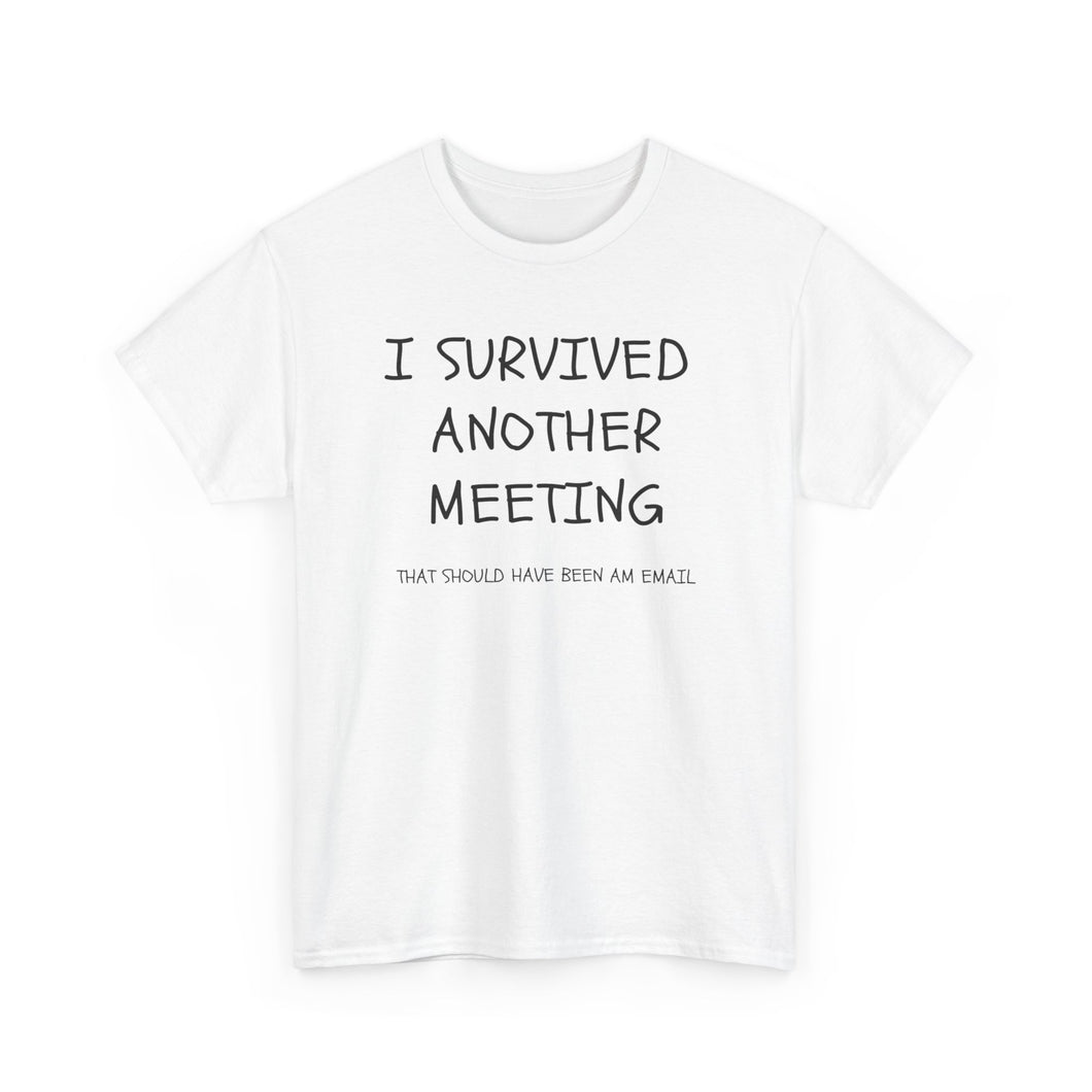 T Shirt Printed I Survived The Last Meeting