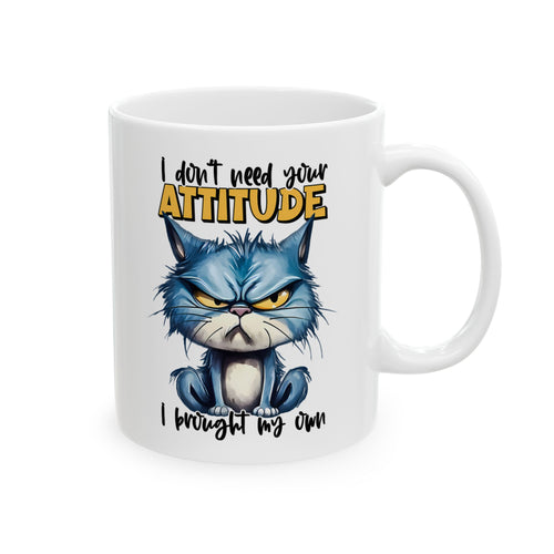 Coffee Mug Printed I Dont Need Your Attitude