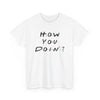 Unisex T Shirt Printed How You Doin