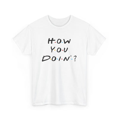 Unisex T Shirt Printed How You Doin