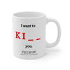 I want to Ki you Printed coffee mug