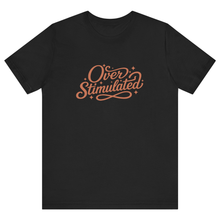 Load image into Gallery viewer, Black t-shirt with 'Over Stimulated' text in orange
