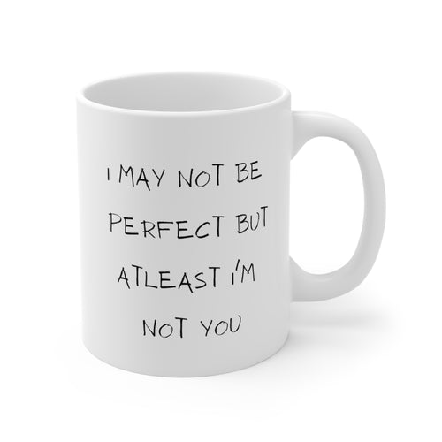 I May Not Be Perfect But Atleast Im Not You