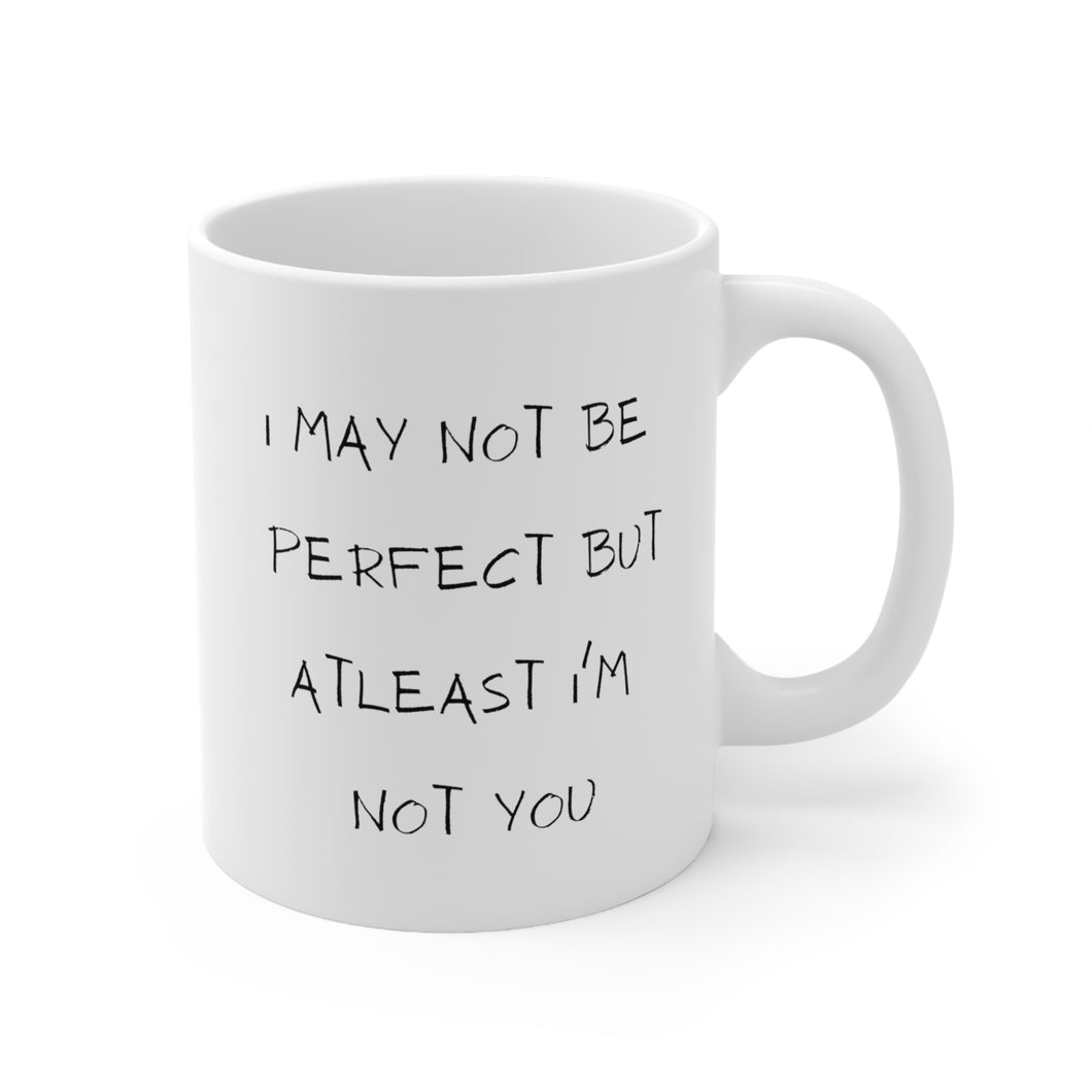 I May Not Be Perfect But Atleast Im Not You