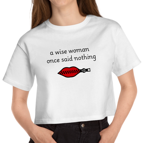 Cropped White T Shirt Printed A Wise Woman Once Said Nothing