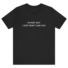 Load image into Gallery viewer, Black Half Sleeves T Shirt I'm Not Shy I Just Don't Like You
