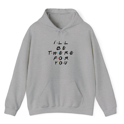 Heather Grey Hoodie Printed Ill Be There For You