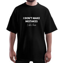 Load image into Gallery viewer, OVERSIZE Black Half Sleeves Tshirt Printed I Dont Make Mistakes I Date Them

