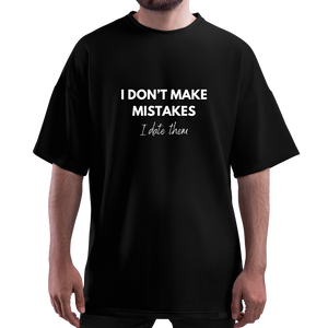 OVERSIZE Black Half Sleeves Tshirt Printed I Dont Make Mistakes I Date Them