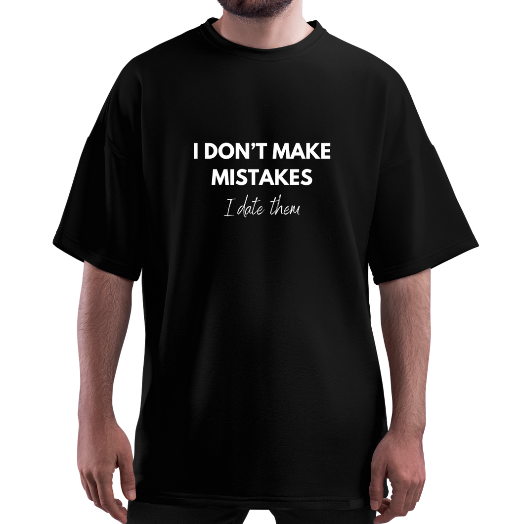 OVERSIZE Black Half Sleeves Tshirt Printed I Dont Make Mistakes I Date Them