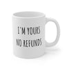 I'm Yours No Refunds Printed Coffee Mug