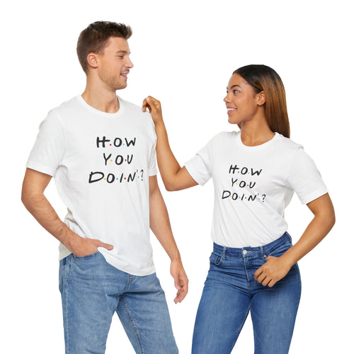 Unisex T Shirt Printed How You Doin