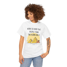Load image into Gallery viewer, Unisex T Shirt Printed Work So Hard That People Think The Aliens Did It
