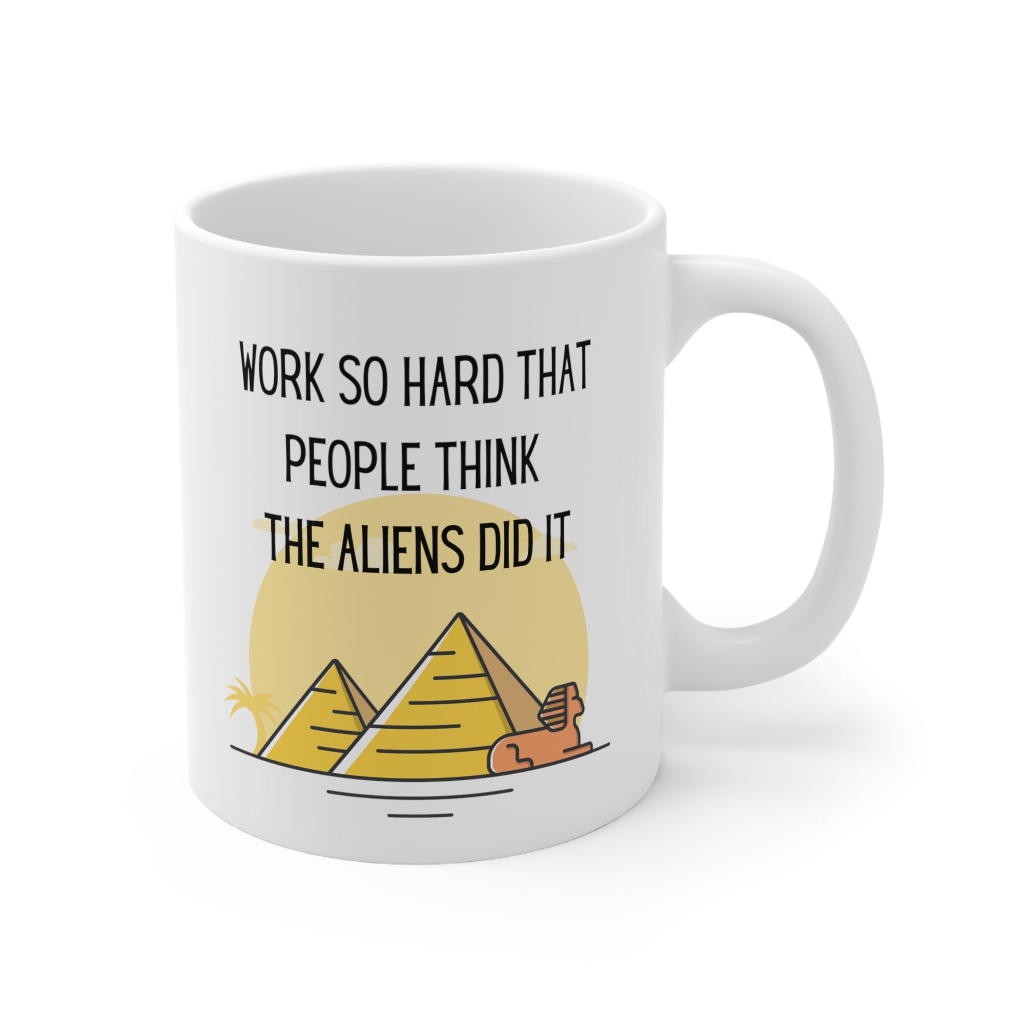 Work Hard That People Think Aliens Did It Printed coffee mug