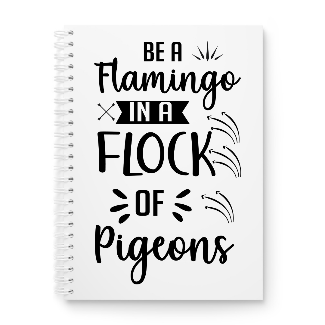 Be A Flamingo In A Flock Of Pigeons Printed Notebook