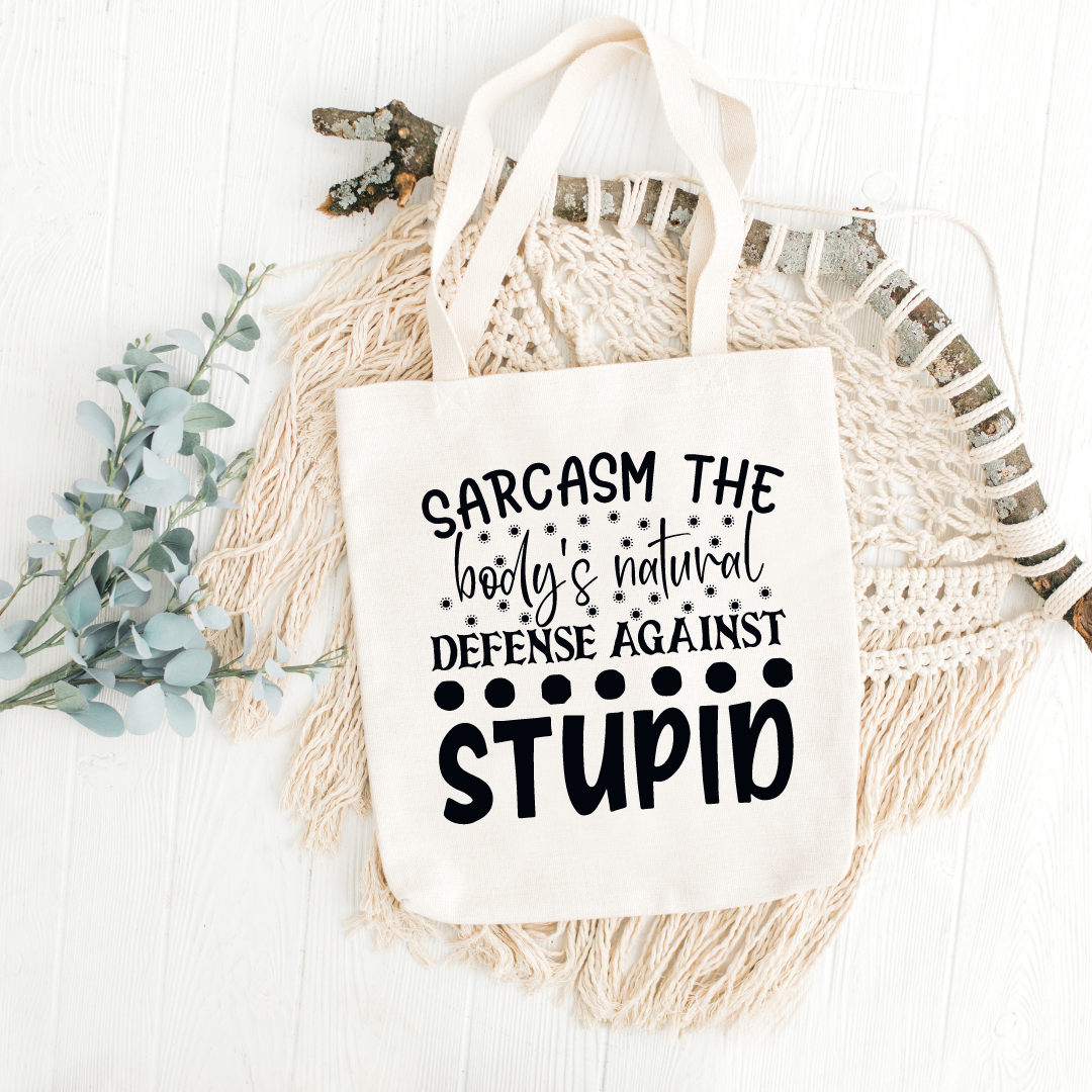 Sarcasm The Body's Natural Defence Against Stupid Tote Bag