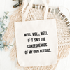 Well Well Well If It Isn't The Consequences of My Own Actions Tote Bag