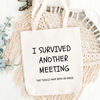I Survived Another Meeting Tote Bag