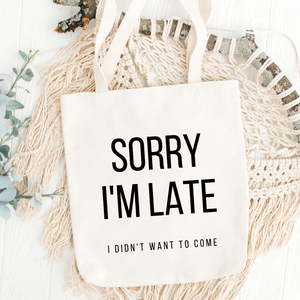 Sorry I'm Late Tote Bag Sarcastic