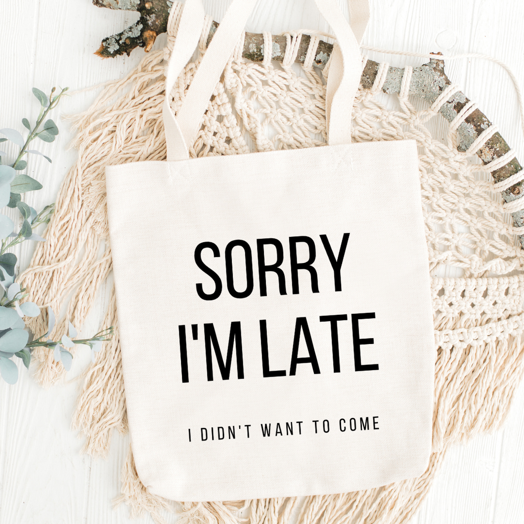 Sorry I'm Late Tote Bag Sarcastic
