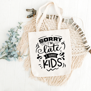 Sorry I'm Late I Have Kids Tote Bag